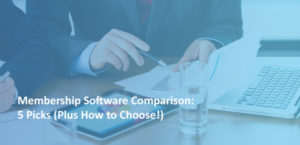 Our membership management software comparison plus reviews and how to choose!