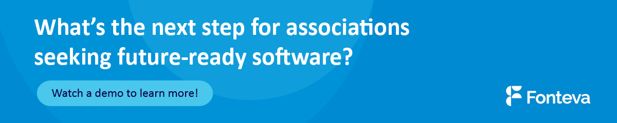 To learn more about Fonteva’s association software solution, watch a demo of the software.
