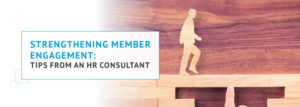 Strengthening Member Engagement: Tips From an HR Consultant