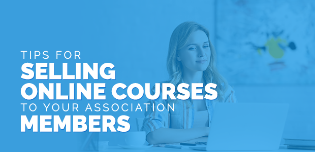 Tips for Selling Online Courses to Your Association Members